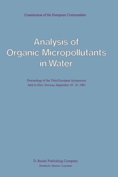Analysis of Organic Micropollutants in Water: Proceedings of the Third European Symposium held in Oslo, Norway, September 19-21, 1983