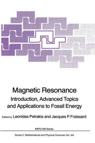 Title: Magnetic Resonance: Introduction, Advanced Topics and Applications to Fossil Energy, Author: Leonidas Petrakis
