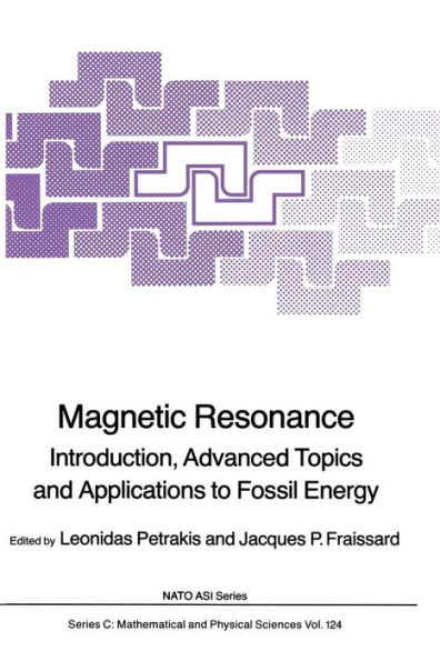 Magnetic Resonance: Introduction, Advanced Topics and Applications to Fossil Energy