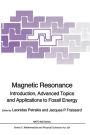 Magnetic Resonance: Introduction, Advanced Topics and Applications to Fossil Energy