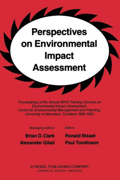 Perspectives on Environmental Impact Assessment: Proceedings of the Annual WHO Training Courses on Environmental Impact Assessment, Centre for Environmental Management and Planning, University of Aberdeen, Scotland, 1980-1983
