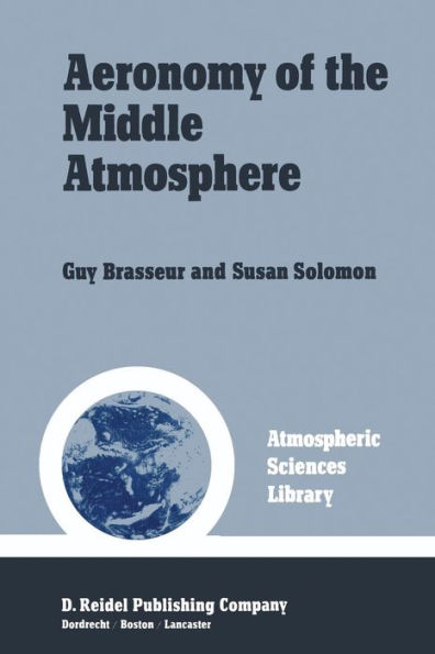 Aeronomy of the Middle Atmosphere: Chemistry and Physics of the Stratosphere and Mesosphere