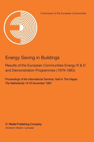 Energy Saving in Buildings: Results of the European Communities Energy R&D and Demonstration Programmes (1979-1983) Proceedings of the International Seminar, held in The Hague, The Netherlands, 14-16 November 1983