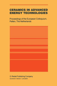 Title: Ceramics in Advanced Energy Technologies: Proceedings of the European Colloquium held at the Joint Research Centre, Petten Establishment, Petten, The Netherlands, 20-22 September 1982, Author: H. Kröckel