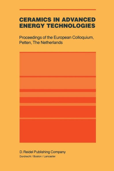 Ceramics in Advanced Energy Technologies: Proceedings of the European Colloquium held at the Joint Research Centre, Petten Establishment, Petten, The Netherlands, 20-22 September 1982