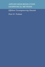 Title: Applied High-Resolution Geophysical Methods: Offshore Geoengineering Hazards, Author: P.K. Trabant