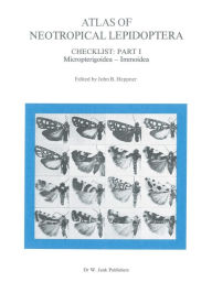 Title: Atlas of Neotropical Lepidoptera: Checklist: Part 1 Micropterigoidea - Immoidea, Author: John B. Heppner