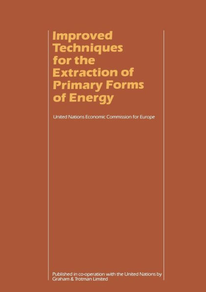 Improved Techniques for the Extraction of Primary Forms of Energy: A Seminar of the United Nations Economic Commission for Europe (Vienna 10-14 November 1980)