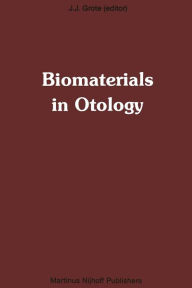Title: Biomaterials in Otology: Proceedings of the First International Symposium 'Biomaterials in Otology', April 21-23, 1983, Leiden, The Netherlands, Author: J.J. Grote