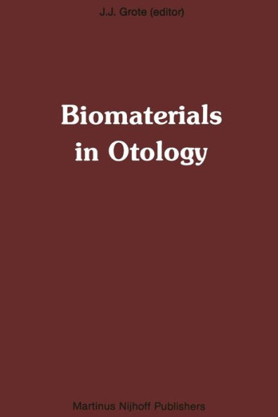 Biomaterials in Otology: Proceedings of the First International Symposium 'Biomaterials in Otology', April 21-23, 1983, Leiden, The Netherlands