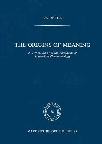 The Origins of Meaning: A Critical Study of the Thresholds of Husserlian Phenomenology