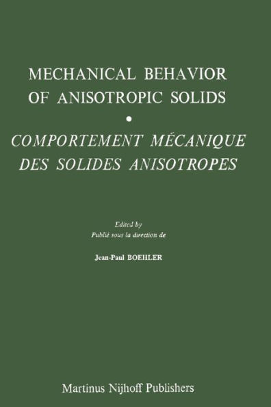 Mechanical Behavior of Anisotropic Solids / Comportment Méchanique des Solides Anisotropes: Proceedings of the Euromech Colloquium 115 Villard-de-Lans, June 19-22, 1979 / Colloque Euromech 115 Villard-de-Lans, 19-22 juin 1979