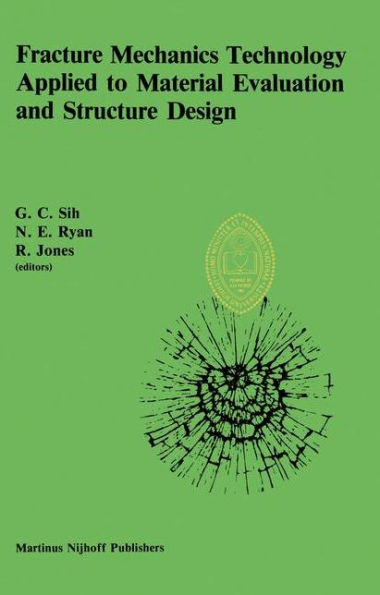 Fracture Mechanics Technology Applied to Material Evaluation and Structure Design: Proceedings of an International Conference on 'Fracture Mechanics Technology Applied to Material Evaluation and Structure Design', held at the University of Melbourne, Melb