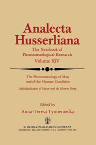 Title: The Phenomenology of Man and of the Human Condition: Individualisation of Nature and the Human being Part I. Plotting the Territory for Interdisciplinary Communication, Author: Anna-Teresa Tymieniecka