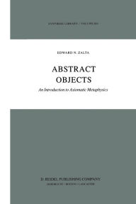 Title: Abstract Objects: An Introduction to Axiomatic Metaphysics, Author: E. Zalta