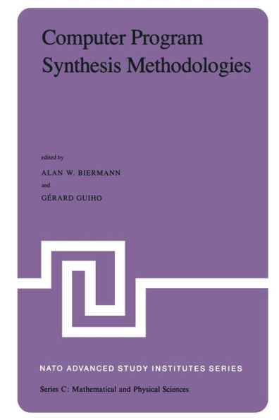 Computer Program Synthesis Methodologies: Proceedings of the NATO Advanced Study Institute held at Bonas, France, September 28-October 10, 1981