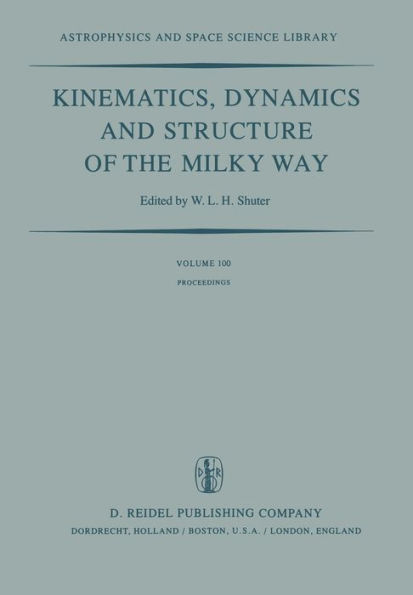 Kinematics, Dynamics and Structure of the Milky Way: Proceedings of a Workshop on "The Milky Way" Held in Vancouver, Canada, May 17-19, 1982