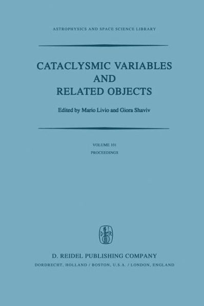 Cataclysmic Variables and Related Objects: Proceedings of the 72nd Colloquium of the International Astronomical Union Held in Haifa, Israel, August 9-13, 1982