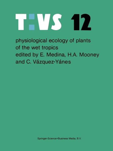 Physiological ecology of plants of the wet tropics: Proceedings of an International Symposium Held in Oxatepec and Los Tuxtlas, Mexico, June 29 to July 6, 1983