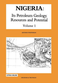 Title: Nigeria: Its Petroleum Geology, Resources and Potential: Volume 1, Author: A.J. Whiteman