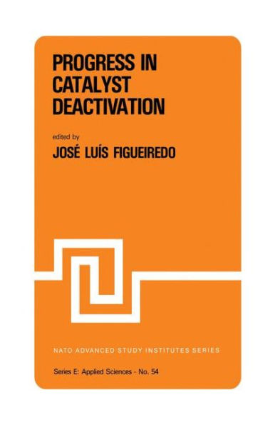 Progress in Catalyst Deactivation: Proceedings of the NATO Advanced Study Institute on Catalyst Deactivation, Algarve, Portugal, May 18-29, 1981