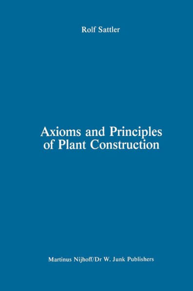 Axioms and Principles of Plant Construction: Proceedings of a symposium held at the International Botanical Congress, Sydney, Australia, August 1981