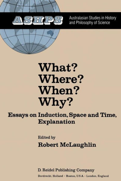 What? Where? When? Why?: Essays on Induction, Space and Time, Explanation