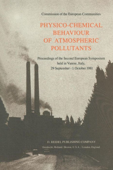 Physico-Chemical Behaviour of Atmospheric Pollutants: Proceedings of the Second European Symposium held in Varese, Italy, 29 September - 1 October 1981