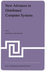 Title: New Advances in Distributed Computer Systems: Proceedings of the NATO Advanced Study Institute held at Bonas, France, June 15-26, 1981, Author: K.G. Beauchamp
