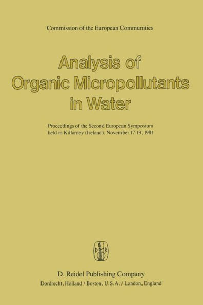 Analysis of Organic Micropollutants in Water: Proceedings of the Second European Symposium held in Killarney (Ireland), November 17-19,1981
