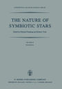 The Nature of Symbiotic Stars: Proceedings of IAU Colloquium No. 70 Held at the Observatoire De Haute Provence, 26-28 August, 1981