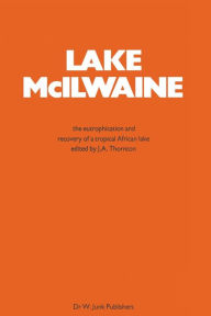 Title: Lake Mcilwaine: The Eutrophication and Recovery of a Tropical African Man-Made Lake, Author: J.A. Thornton