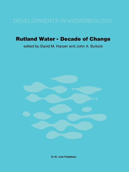 Rutland Water - Decade of Change: Proceedings of the Conference held in Leicester, U.K., 1-3 April 1981