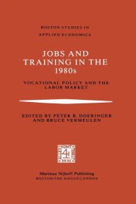 Title: Jobs and Training in the 1980s: Vocational Policy and the Labor Market, Author: P.B. Doeringer