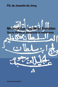 Title: Minangkabau and Negri Sembilan: Socio-Political Structure in Indonesia, Author: P. E. de. Josselin de Jong