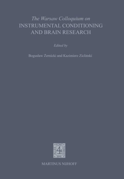 The Warsaw Colloquium on Instrumental Conditioning and Brain Research: Proceedings of the Symposium to honour the memory of Jerzy Konorski and 60 years of the Nencki Institute, held in Jablonna near Warsaw, 1-5 May 1979
