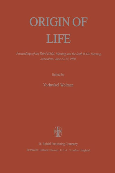 Origin of Life: Proceedings of the Third ISSOL Meeting and the Sixth ICOL Meeting, Jerusalem, June 22-27, 1980