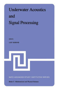 Title: Underwater Acoustics and Signal Processing: Proceedings of the NATO Advanced Study Institute held at Kollekolle, Copenhagen, Denmark, August 18-29, 1980, Author: L. Bjïrnï