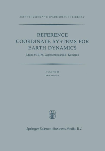 Reference Coordinate Systems for Earth Dynamics: Proceedings of the 56th Colloquium of the International Astronomical Union Held in Warsaw, Poland, September 8-12, 1980