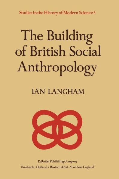 The Building of British Social Anthropology: W.H.R. Rivers and his Cambridge Disciples in The Development of Kinship Studies, 1898-1931