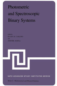 Title: Photometric and Spectroscopic Binary Systems: Proceedings of the NATO Advanced Study Institute held at Maratea, Italy, June 1-14, 1980, Author: E.B. Carling