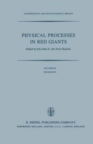 Physical Processes in Red Giants: Proceedings of the Second Workshop, Held at the Ettore Majorana Centre for Scientific Culture, Advanced School of Astronomy, in Erice, Sicily, Italy, September 3-13, 1980