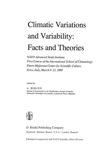 Climatic Variations and Variability: Facts and Theories: NATO Advanced Study Institute First Course of the International School of Climatology, Ettore Majorana Center for Scientific Culture, Erice, Italy, March 9-21, 1980