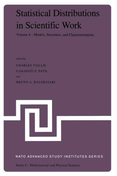 Statistical Distributions in Scientific Work: Volume 4 - Models, Structures, and Characterizations, Proceedings of the NATO Advanced Study Institute held at the Università degli Studi di Trieste, Trieste, Italy, July 10 - August 1, 1980