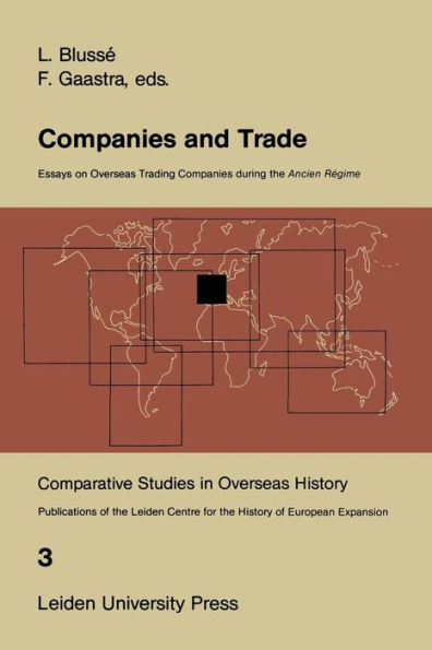 Companies and Trade: Essays on Overseas Trading Companies during the Ancien Régime