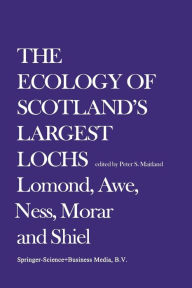 Title: The Ecology of Scotland's Largest Lochs: Lomond, Awe, Ness, Morar and Shiel, Author: Peter S. Maitland