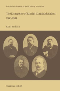 Title: The Emergence of Russian Contitutionalism 1900-1904: The Relationship Between Social Mobilization and Political Group Formation in Pre-revolutionary Russia, Author: K. Frïhlich