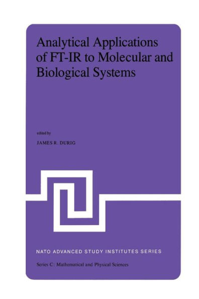 Analytical Applications of FT-IR to Molecular and Biological Systems: Proceedings of the NATO Advanced Study Institute held at Florence, Italy, August 31 to September 12, 1979