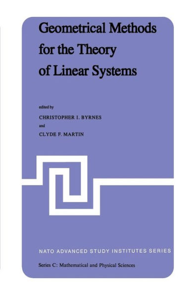 Geometrical Methods for the Theory of Linear Systems: Proceedings a NATO Advanced Study Institute and AMS Summer Seminar Applied Mathematics held at Harvard University, Cambridge, Mass., June 18-29, 1979