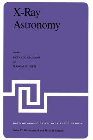 Title: X-Ray Astronomy: Proceedings of the NATO Advanced Study Institute held at Erice, Sicily, July 1-14, 1979, Author: G. Giacconi